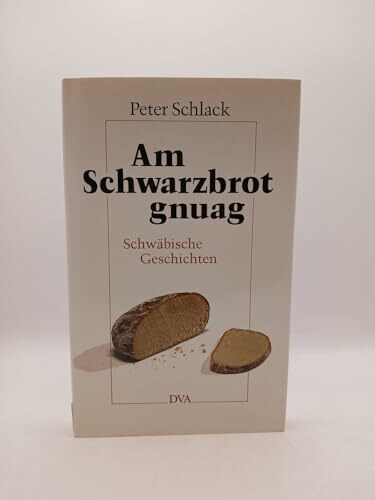 Am Schwarzbrot gnuag. Schwäbische Geschichten
