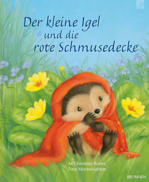 Der kleine Igel und die rote Schmusedecke: Eine fröhliche Frühlingsgeschichte zum Vorlesen. Ein vergnüglicher Kinderbuch-Klassiker ab 3 aus Christina Butlers Bilderbuch-Reihe