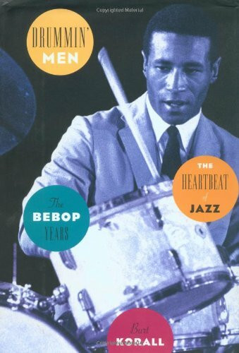 Drummin' Men: The Heartbeat of Jazz : The Bebop Years