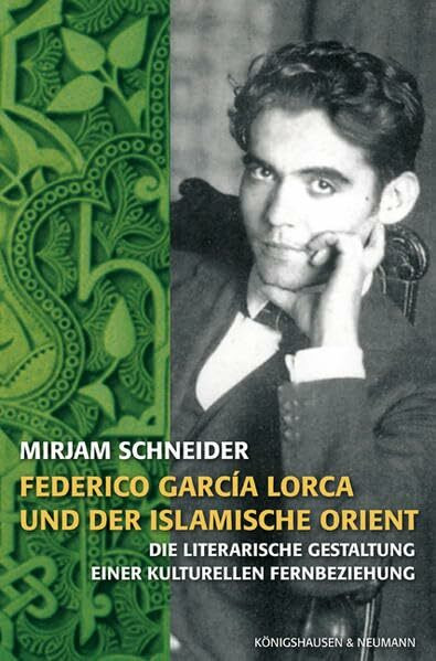 Frederico García Lorca und der islamische Orient: Die literarische Gestaltung einer kulturellen Fernbeziehung (Epistemata - Würzburger wissenschaftliche Schriften. Reihe Literaturwissenschaft)