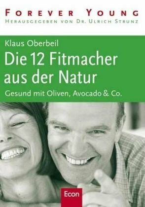 Die 12 Fitmacher aus der Natur: Gesund mit Oliven, Avocado & Co.