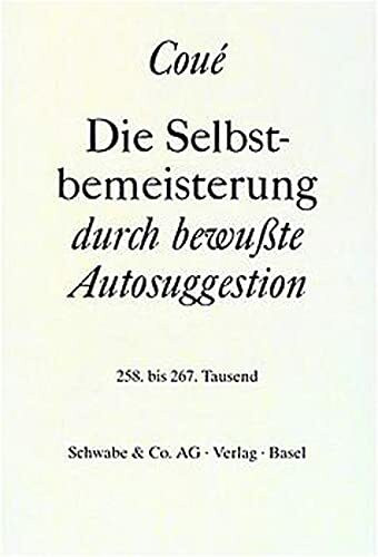 Die Selbstbemeisterung durch bewußte Autosuggestion