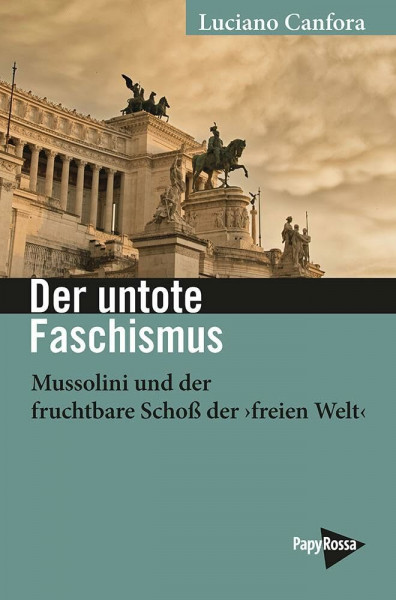 Der untote Faschismus: Mussolini und der fruchtbare Schoß der ›freien Welt‹