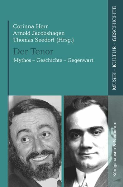 Der Tenor: Mythos – Geschichte – Gegenwart (Musik - Kultur - Geschichte)