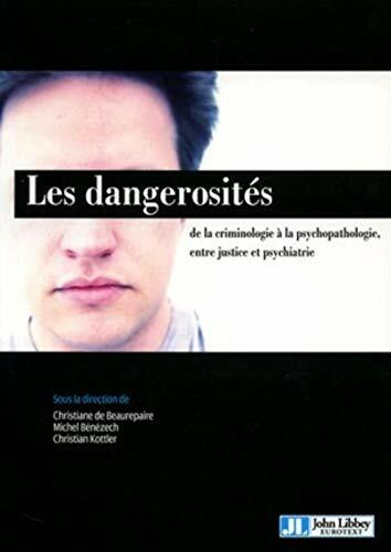 Les dangerosités: De la criminologie à la psychopathologie, entre justice et psychiatrie