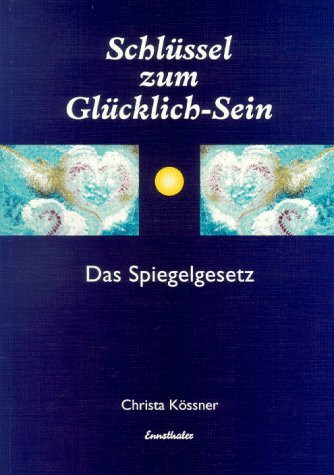 Schlüssel zum Glücklich-Sein: Das Spiegelgesetz