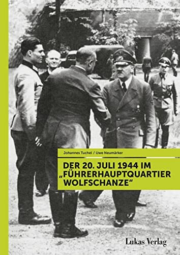 Der 20. Juli 1944 im "Führerhauptquartier Wolfschanze" Der 20. Juli 1944 im "Führerhauptquartier Wolfschanze"