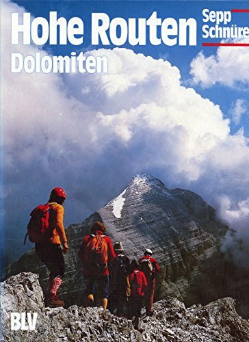 Die Dolomiten auf hohen Routen. Auf Normalwegen und Klettersteigen zu den höchsten Gipfeln
