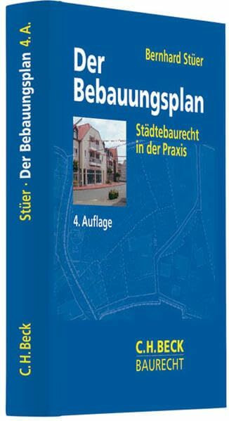 Der Bebauungsplan: Städtebaurecht in der Praxis (C. H. Beck Baurecht)
