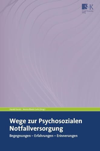 Wege zur Psychosozialen Notfallversorgung: Begegnungen – Erfahrungen – Erinnerungen