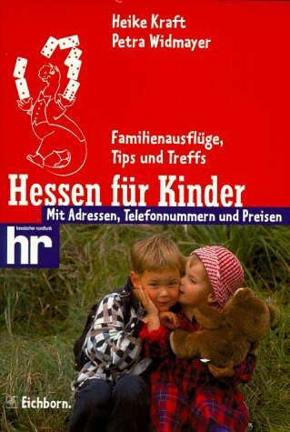 Hessen für Kinder: Familienausflüge, Tips und Treffs. Mit Adressen, Telefonnummern und Preisen