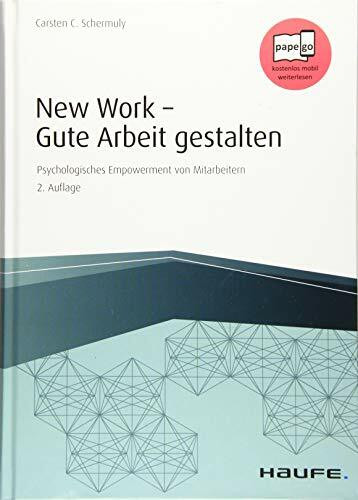 New Work - Gute Arbeit gestalten: Psychologisches Empowerment von Mitarbeitern (Haufe Fachbuch)