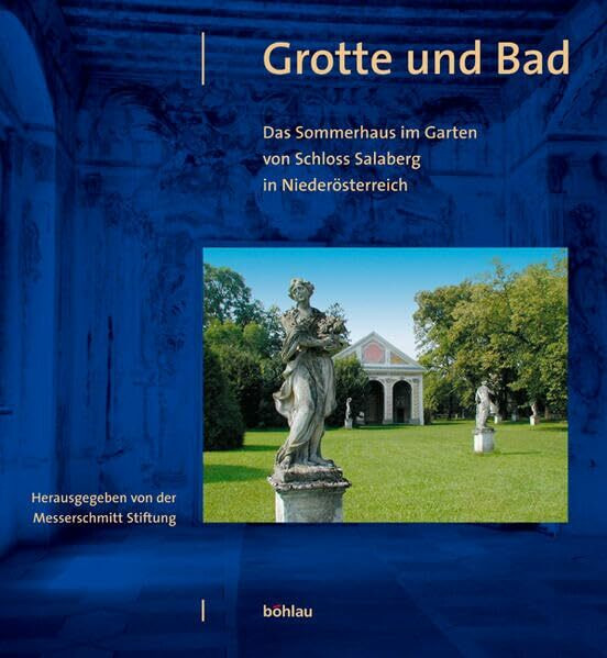 Grotte und Bad. Das Sommerhaus von Schloss Salaberg in Niederösterreich. Messerschmitt Stiftung. Berichte zur Denkmalpflege, Bd. 8: Messerschmitt Stiftung. Berichte zur Denkmalpflege, Band VIII