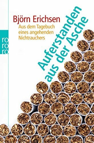 Auferstanden aus der Asche: Aus dem Tagebuch eines angehenden Nichtrauchers