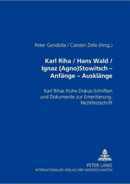 Karl Riha / Hans Wald / Ignaz (Agno) Stowitsch. Anfänge - Ausklänge