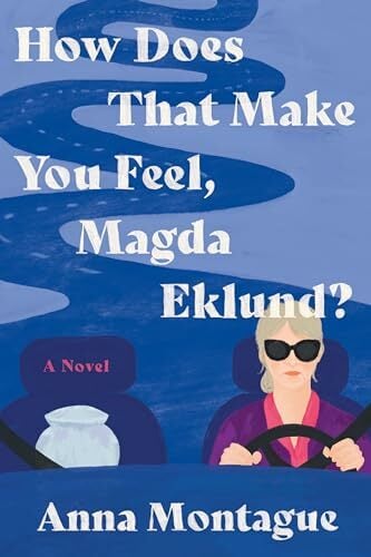 How Does That Make You Feel, Magda Eklund?: A Novel How Does That Make You Feel, Magda Eklund?: A Novel