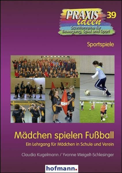 Mädchen spielen Fußball: Ein Lehrgang für Mädchen in Schule und Verein