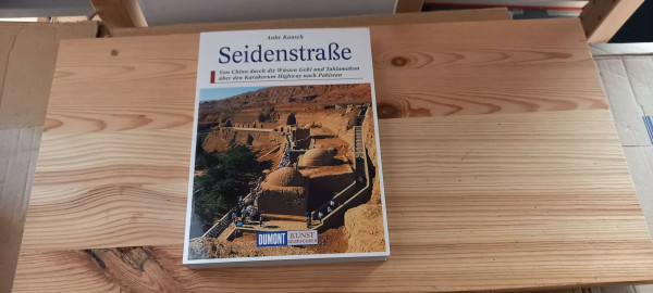 DuMont Kunst Reiseführer Seidenstraße: Von China durch die Wüsten Gobi und Taklamakan über den Karakorum Highway nach Pakistan