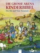 Die grosse Arena-Kinderbibel: Das Alte und Neue Testament
