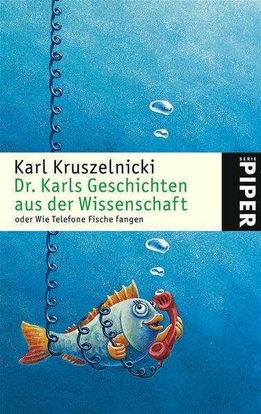 Dr. Karls Geschichten aus der Wissenschaft: oder Wie Telefone Fische fangen (Piper Taschenbuch, Band 4559)