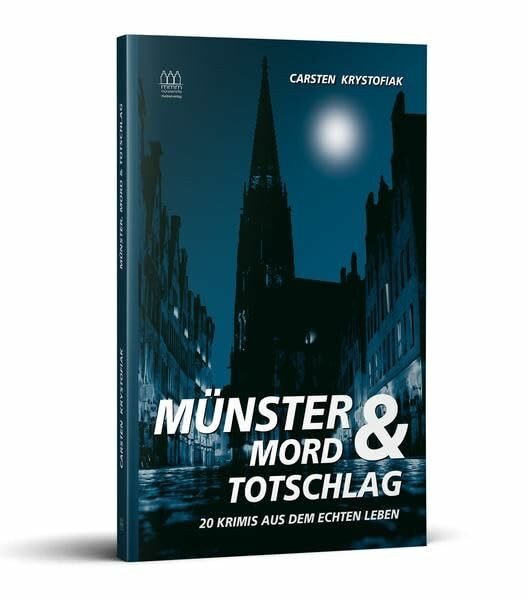 MÜNSTER MORD & TOTSCHLAG: 20 Krimis aus dem echten Leben