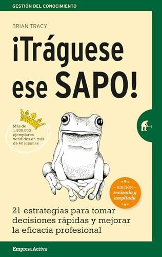 ¡Tráguese ese sapo! Ed. Revisada: 21 estrategias para tomar decisiones rápidas y mejorar la eficacia profesional (Gestión del conocimiento) ¡Tráguese ese sapo! Ed. Revisada: 21 estrategias para tomar decisiones rápidas y mejorar la eficacia profesional (Gestión del conocimiento)