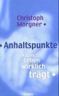 Anhaltspunkte: Was im Leben wirklich trägt