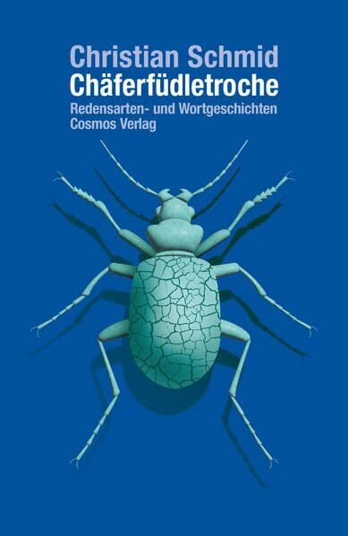 Chäferfüdletroche: Redensarten- und Wortgeschichten