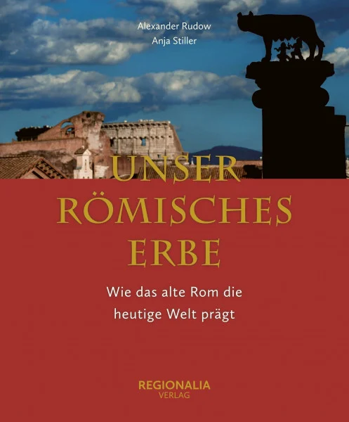 Unser römisches Erbe: Wie das alte Rom unsere heutige Welt prägt