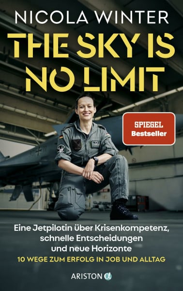 The Sky is No Limit: Eine Jetpilotin über Krisenkompetenz, schnelle Entscheidungen und neue Horizonte - 10 Wege zum Erfolg in Job und Alltag SPIEGEL-Bestseller