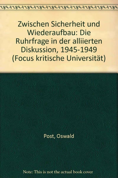 Zwischen Sicherheit und Wiederaufbau. Die Ruhrfrage in der aliierten Diskussion 1945-1949