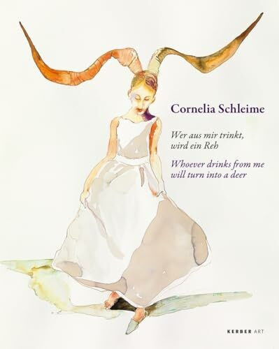Cornelia Schleime: "Wer aus mir trinkt, wird ein Reh" / "Whoever drinks from me will turn into a deer" (Kerber Art)