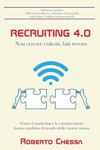 Recruiting 4.0: Non cercare il talento, fatti trovare. Come il marketing e la comunicazione hanno rivoluzionato il mondo delle risorse umane