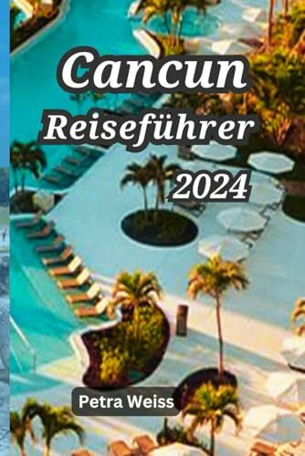 Cancun Reiseführer 2024: Ihr Taschenführer zur Erkundung der Halbinsel Yucatán (Tulum, Chichen Itza, Cozumel Island & Isla Mujeres) Beste Unterkünfte, Küche, Top-Attraktionen und Abenteuer.
