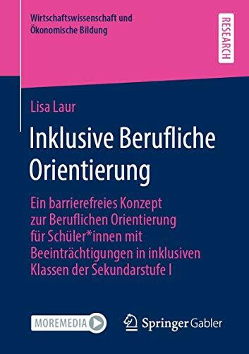 Inklusive Berufliche Orientierung: Ein barrierefreies Konzept zur Beruflichen Orientierung für Schüler*innen mit Beeinträchtigungen in inklusiven ... und Ökonomische Bildung)