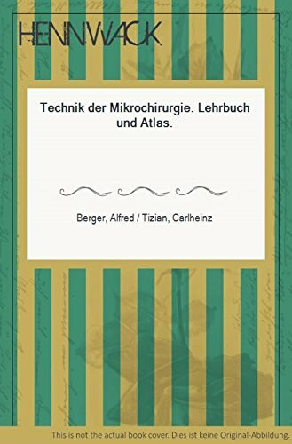 Technik der Mikrochirurgie: Lehrbuch und Atlas