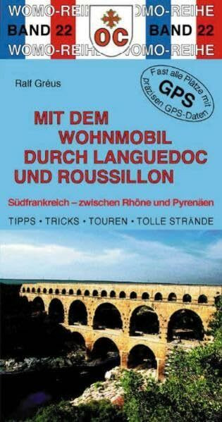 Mit dem Wohnmobil durch Languedoc und Roussillon: Südfrankreich - zwischen Rhone und Pyrenäen (Womo-Reihe)