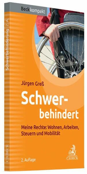 C.H.Beck Schwerbehindert, Meine Rechte, Wohnen, Arbeiten, Steuern, Mobilität (Beck Kompakt)