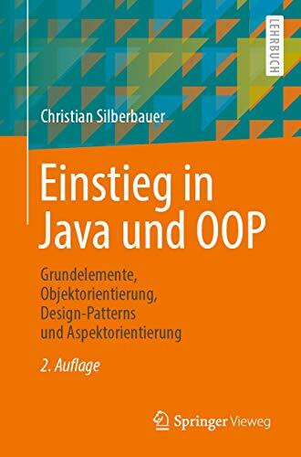 Einstieg in Java und OOP: Grundelemente, Objektorientierung, Design-Patterns und Aspektorientierung