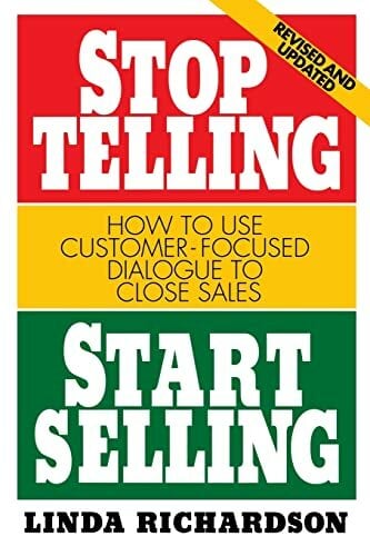 Stop Telling, Start Selling: How to Use Customer-Focused Dialogue to Close Sales Stop Telling, Start Selling: How to Use Customer-Focused Dialogue to Close Sales