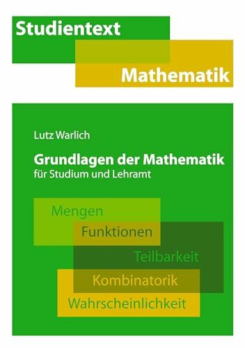 Grundlagen der Mathematik für Studium und Lehramt: Mengen, Funktionen, Teilbarkeit, Kombinatorik, Wahrscheinlichkeit