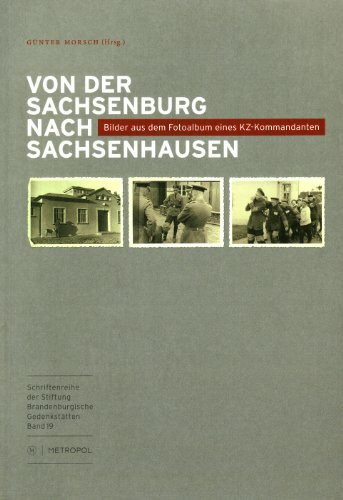 Von der Sachsenburg nach Sachsenhausen: Bilder aus dem Fotoalbum eines KZ-Kommandanten (Schriftenreihe der Stiftung Brandenburgische Gedenkstätten)