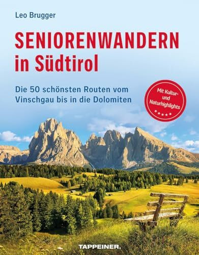 Seniorenwandern in Südtirol: Die 50 schönsten Wanderungen für Senioren vom Vinschgau bis in die Dolomiten: Die 50 schönsten Routen vom Vinschgau bis in die Dolomiten