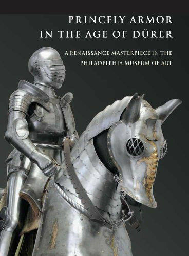 Princely Armor in the Age of Durer: A Renaissance Masterpiece in the Philadelphia Museum of Art (Philadelphia Museum Of Art (Yale))