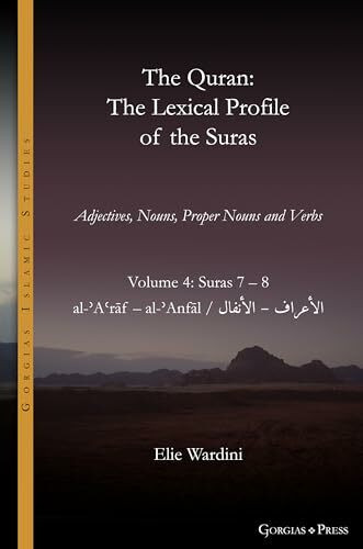 The Quran. The Lexical Profile of the Suras: Volume 4: Suras: 7-8: الأعراف - الأنفال: al-ʾAʿrāf - al-ʾAnfāl (Gorgias Islamic Studies, Band 22)