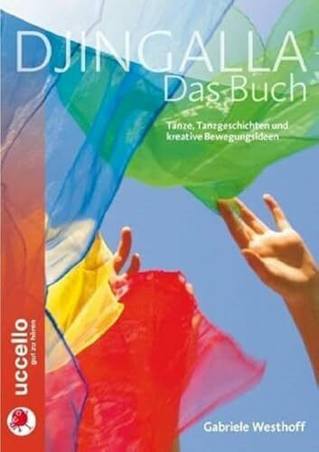 Djingalla | Das Buch: Tänze, Tanzgeschichten und kreative Bewegungsideen: Kreative Tanzanleitungen und Bewegungsideen (Djingalla: Tanz- und Bewegungsmusik Buch und CDs)