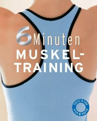 6 Minuten Muskeltraining: Perfekt in Form in nur 6 Minuten