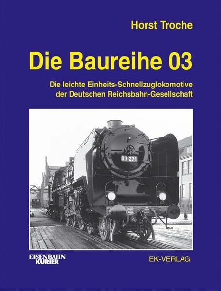 Die Baureihe 03: Die leichte Einheits-Schnellzuglokomotive der Deutschen Reichsbahn-Gesellschaft (EK-Baureihenbibliothek)