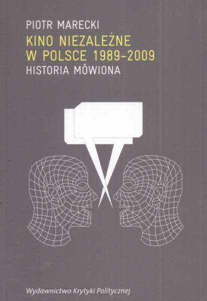 Kino niezalezne w Polsce 1989-2009: Historia mówiona