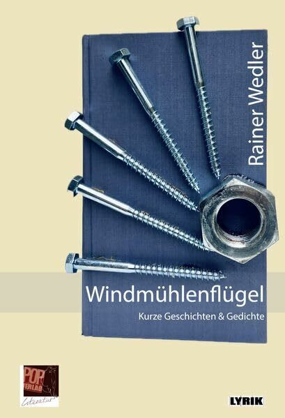 Windmühlenflügel: Kurze Geschichten. Gedichte (Lyrik)